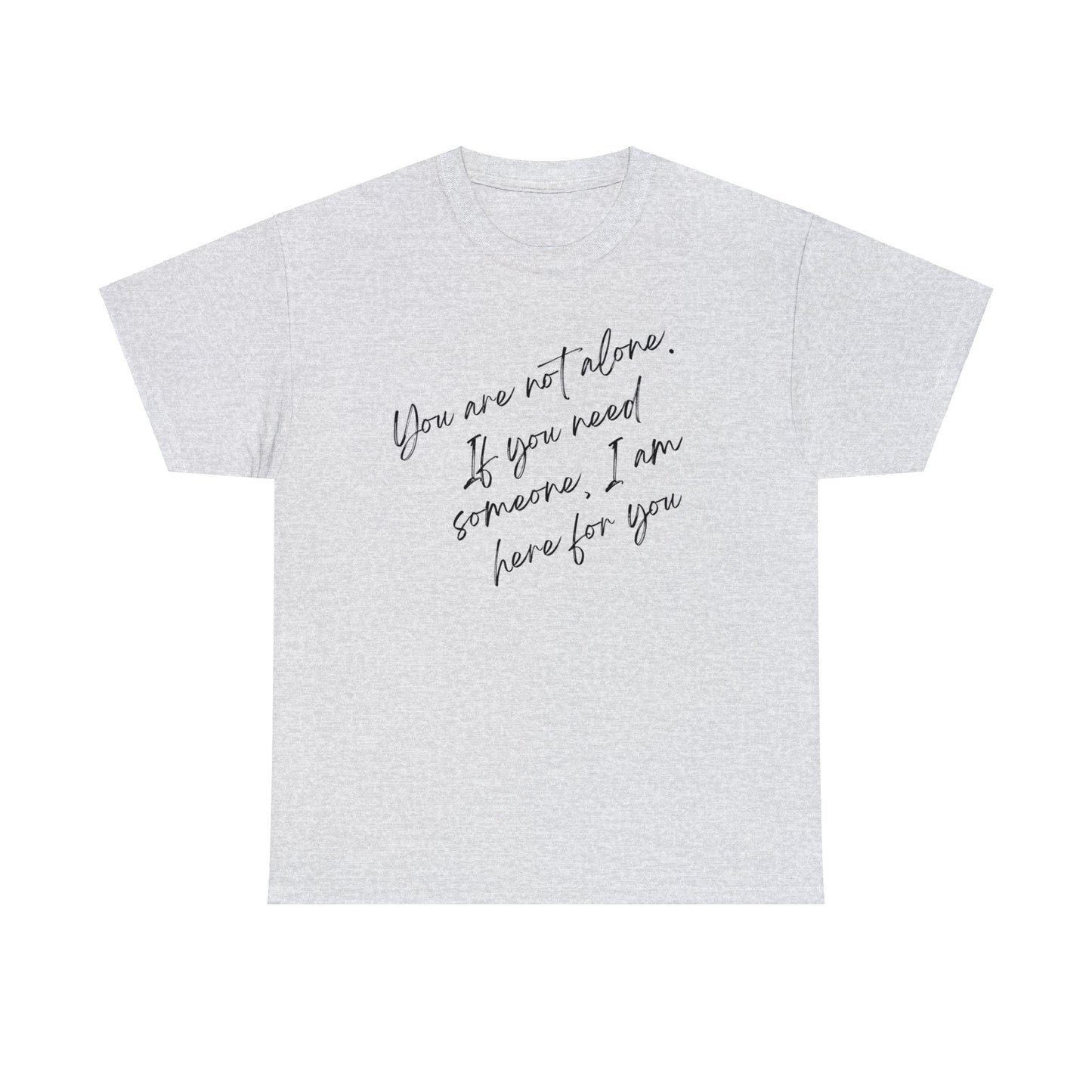 Comforting Message Tee: 'You Are Not Alone'