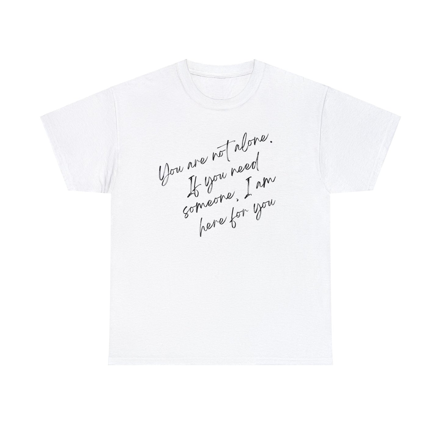 Comforting Message Tee: 'You Are Not Alone'