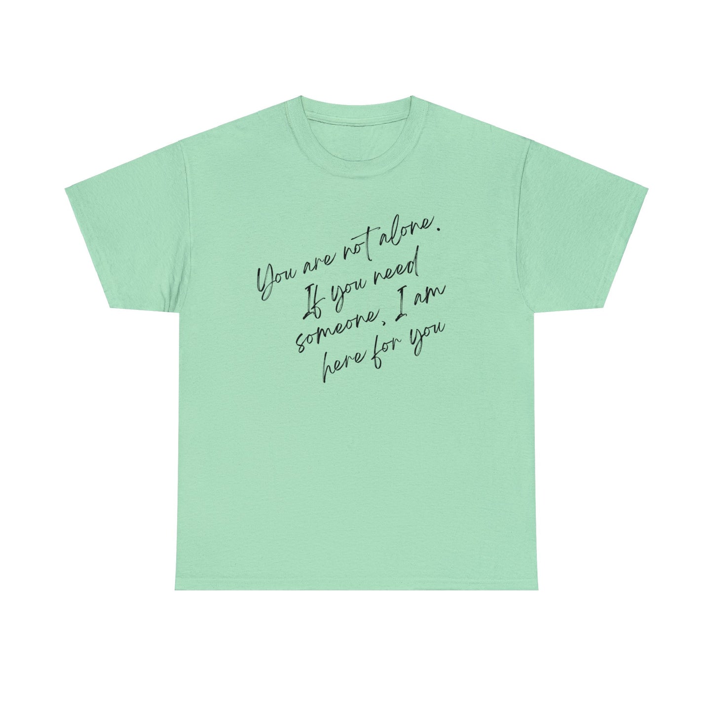 Comforting Message Tee: 'You Are Not Alone'